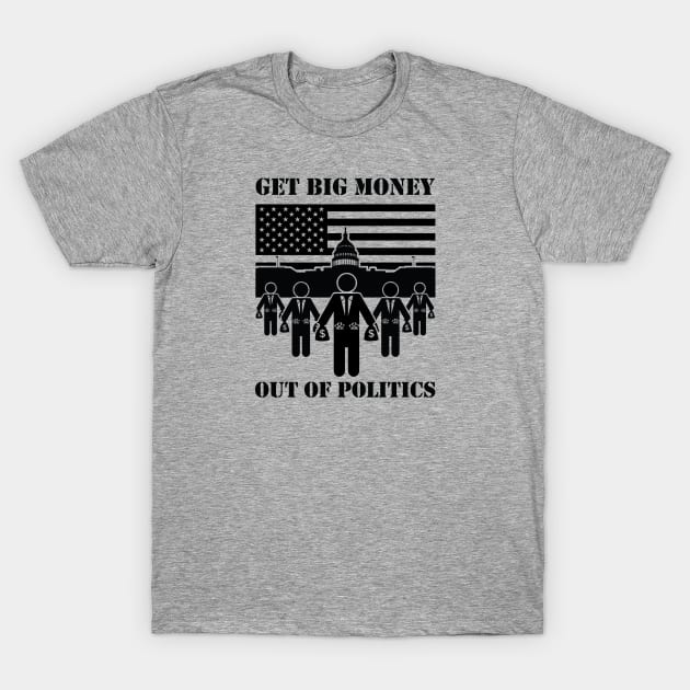 Get Big Money Out Of Politics (Black) T-Shirt by bryankremkau